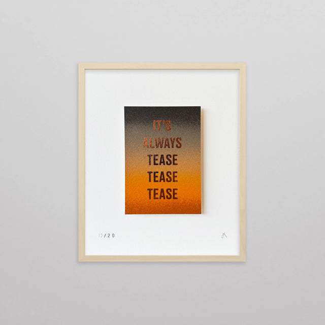 It's Always Tease Tease Tease (Framed)
